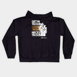 Get in Trouble. Good Trouble. Necessary Trouble. Kids Hoodie